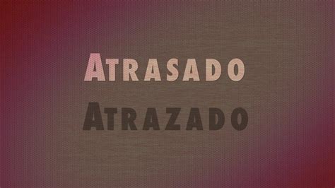 atrazado|ATRASADO in English